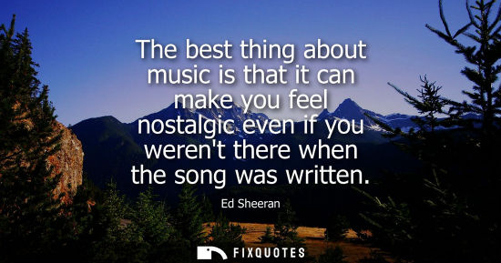 Small: The best thing about music is that it can make you feel nostalgic even if you werent there when the son