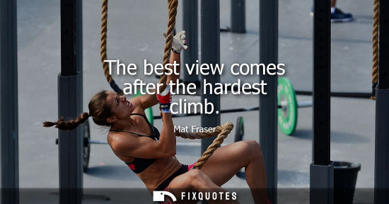 Small: The best view comes after the hardest climb - Mat Fraser
