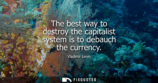 Small: The best way to destroy the capitalist system is to debauch the currency
