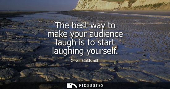 Small: The best way to make your audience laugh is to start laughing yourself