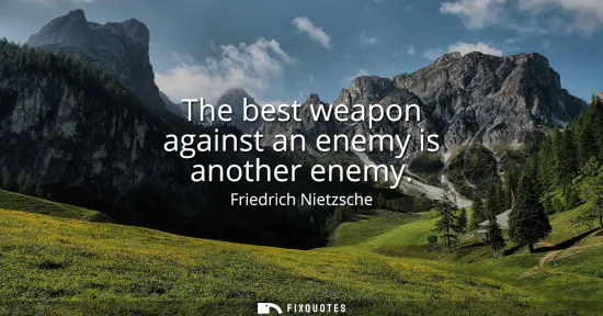 Small: The best weapon against an enemy is another enemy