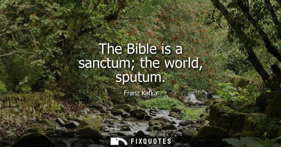 Small: The Bible is a sanctum the world, sputum