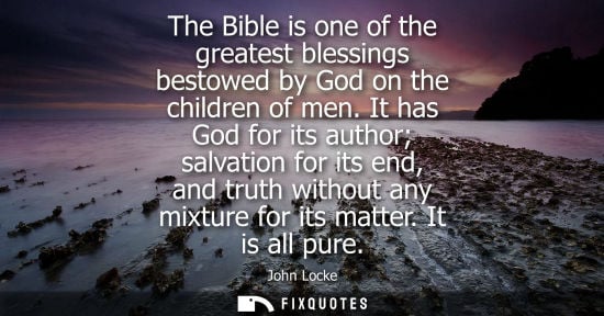 Small: The Bible is one of the greatest blessings bestowed by God on the children of men. It has God for its author s