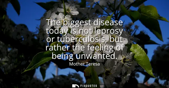Small: The biggest disease today is not leprosy or tuberculosis, but rather the feeling of being unwanted