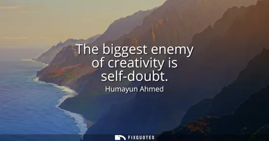 Small: The biggest enemy of creativity is self-doubt