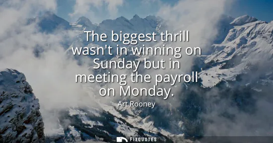Small: The biggest thrill wasnt in winning on Sunday but in meeting the payroll on Monday