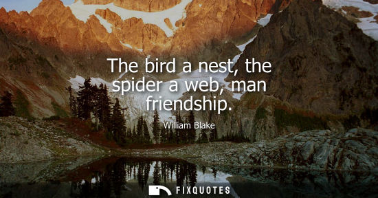 Small: The bird a nest, the spider a web, man friendship