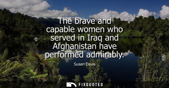 Small: The brave and capable women who served in Iraq and Afghanistan have performed admirably