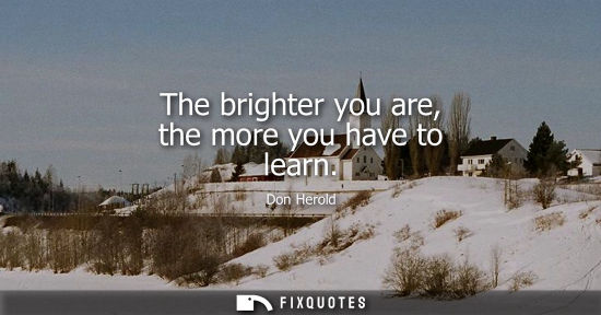 Small: Don Herold: The brighter you are, the more you have to learn