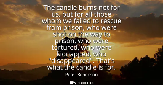 Small: The candle burns not for us, but for all those whom we failed to rescue from prison, who were shot on the way 