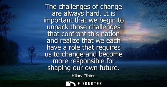 Small: The challenges of change are always hard. It is important that we begin to unpack those challenges that