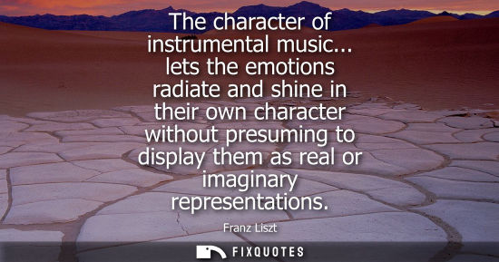 Small: The character of instrumental music... lets the emotions radiate and shine in their own character witho