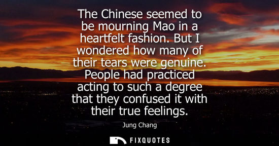 Small: The Chinese seemed to be mourning Mao in a heartfelt fashion. But I wondered how many of their tears we