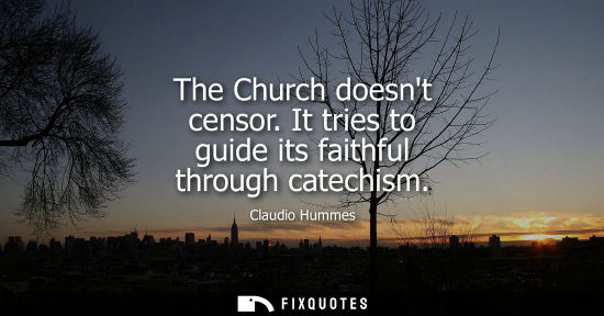 Small: The Church doesnt censor. It tries to guide its faithful through catechism