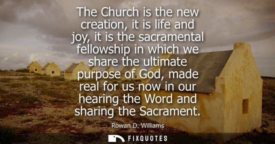 Small: The Church is the new creation, it is life and joy, it is the sacramental fellowship in which we share the ult