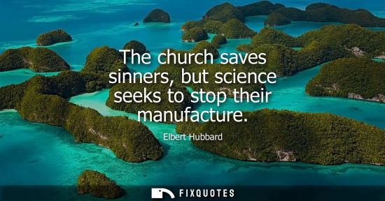 Small: The church saves sinners, but science seeks to stop their manufacture