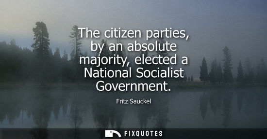 Small: The citizen parties, by an absolute majority, elected a National Socialist Government
