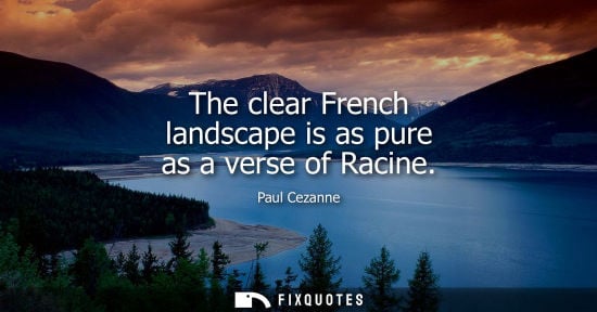 Small: The clear French landscape is as pure as a verse of Racine