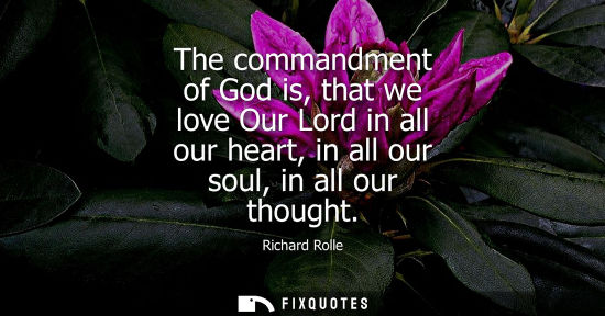 Small: The commandment of God is, that we love Our Lord in all our heart, in all our soul, in all our thought