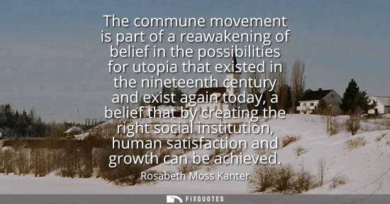 Small: The commune movement is part of a reawakening of belief in the possibilities for utopia that existed in the ni