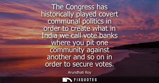Small: The Congress has historically played covert communal politics in order to create what in India we call 