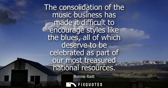 Small: The consolidation of the music business has made it difficult to encourage styles like the blues, all o