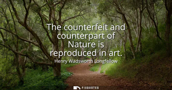 Small: The counterfeit and counterpart of Nature is reproduced in art