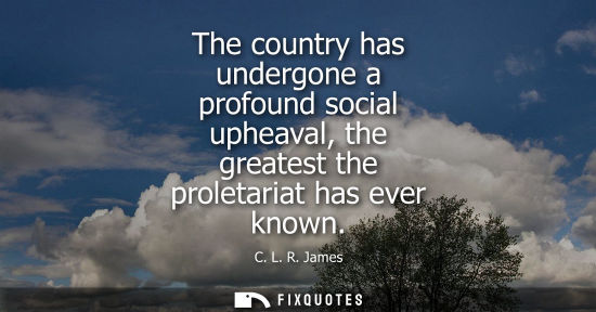 Small: The country has undergone a profound social upheaval, the greatest the proletariat has ever known