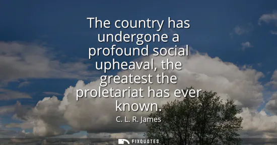 Small: The country has undergone a profound social upheaval, the greatest the proletariat has ever known