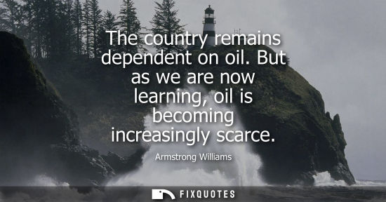 Small: The country remains dependent on oil. But as we are now learning, oil is becoming increasingly scarce