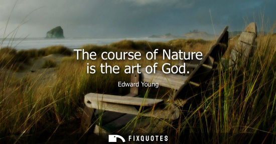 Small: The course of Nature is the art of God