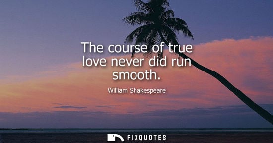 Small: The course of true love never did run smooth
