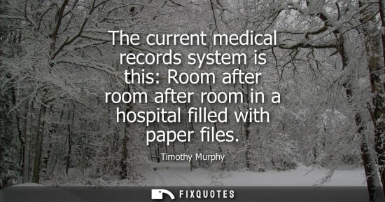 Small: The current medical records system is this: Room after room after room in a hospital filled with paper 