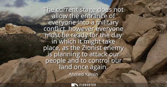 Small: The current stage does not allow the entrance of everyone into a military conflict, however everyone must be r