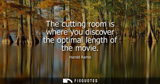 Small: The cutting room is where you discover the optimal length of the movie
