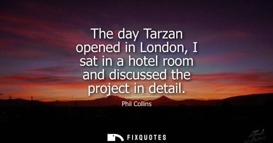Small: The day Tarzan opened in London, I sat in a hotel room and discussed the project in detail