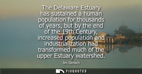 Small: The Delaware Estuary has sustained a human population for thousands of years, but by the end of the 19t