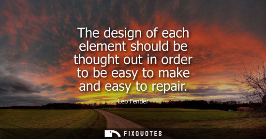 Small: The design of each element should be thought out in order to be easy to make and easy to repair