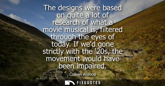 Small: The designs were based on quite a lot of research of what a movie musical is, filtered through the eyes