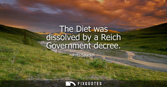 Small: The Diet was dissolved by a Reich Government decree