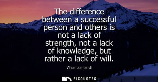 Small: The difference between a successful person and others is not a lack of strength, not a lack of knowledg