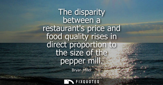 Small: The disparity between a restaurants price and food quality rises in direct proportion to the size of the peppe