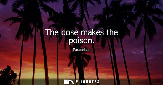 Small: The dose makes the poison