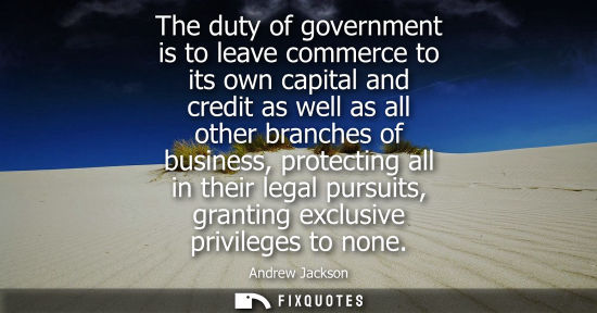 Small: The duty of government is to leave commerce to its own capital and credit as well as all other branches