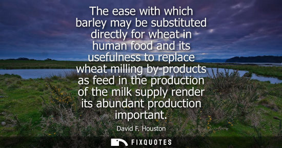Small: The ease with which barley may be substituted directly for wheat in human food and its usefulness to re