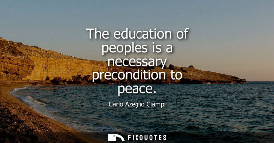 Small: The education of peoples is a necessary precondition to peace