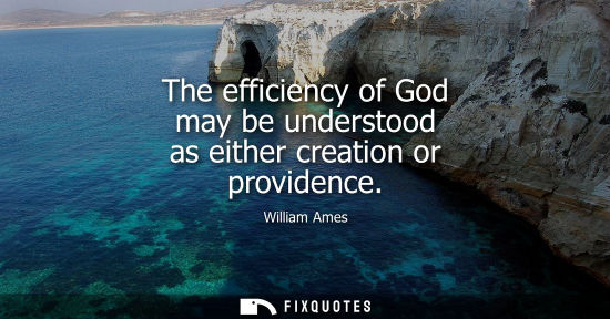 Small: The efficiency of God may be understood as either creation or providence