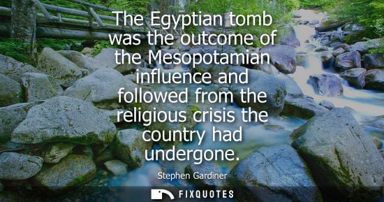 Small: The Egyptian tomb was the outcome of the Mesopotamian influence and followed from the religious crisis the cou