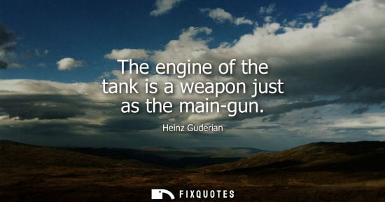 Small: Heinz Guderian: The engine of the tank is a weapon just as the main-gun