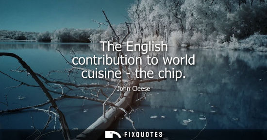 Small: The English contribution to world cuisine - the chip